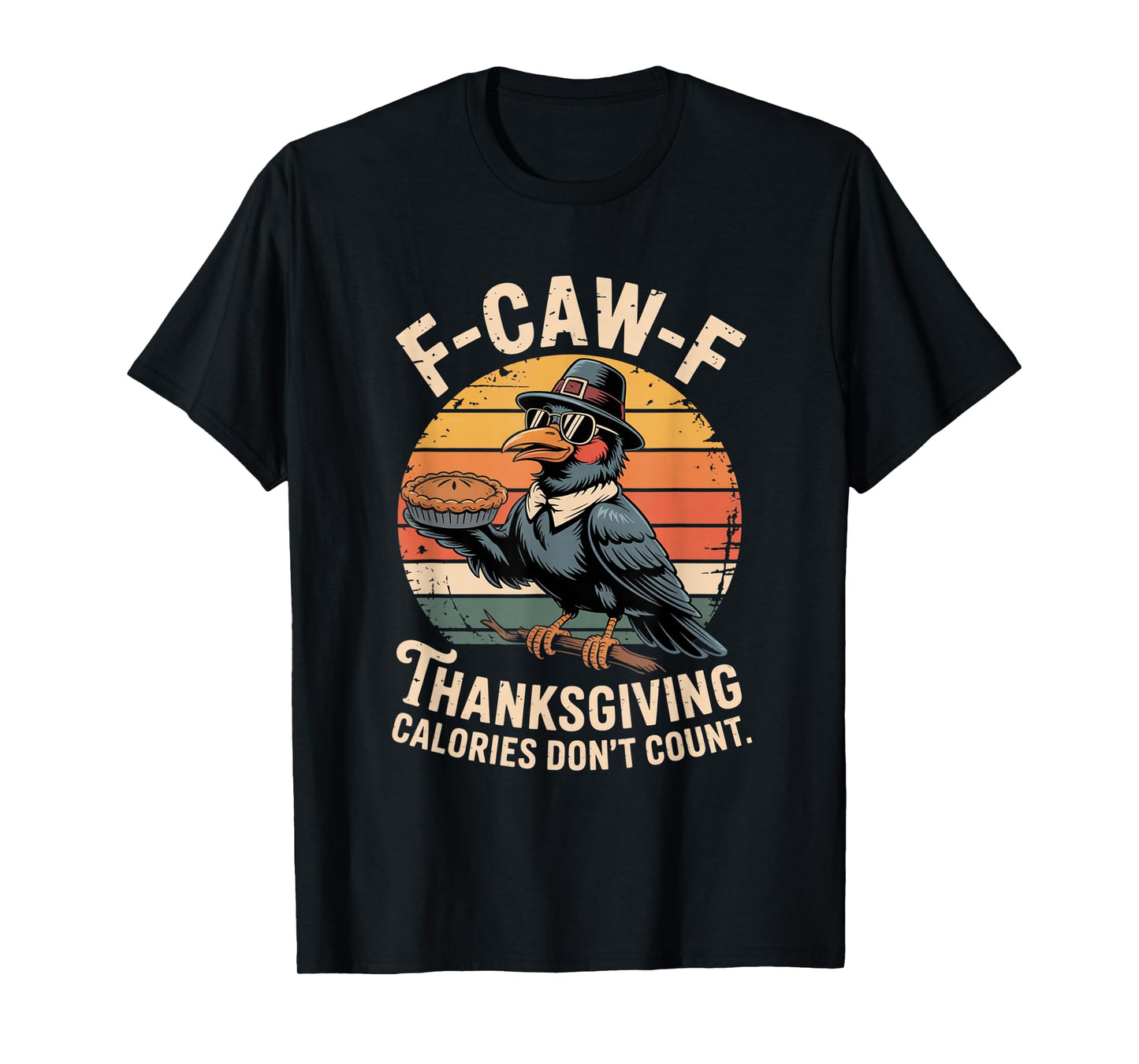 F-CAW-F Crow Thanksgiving Calories Don't Count Funny Turkey T-Shirt