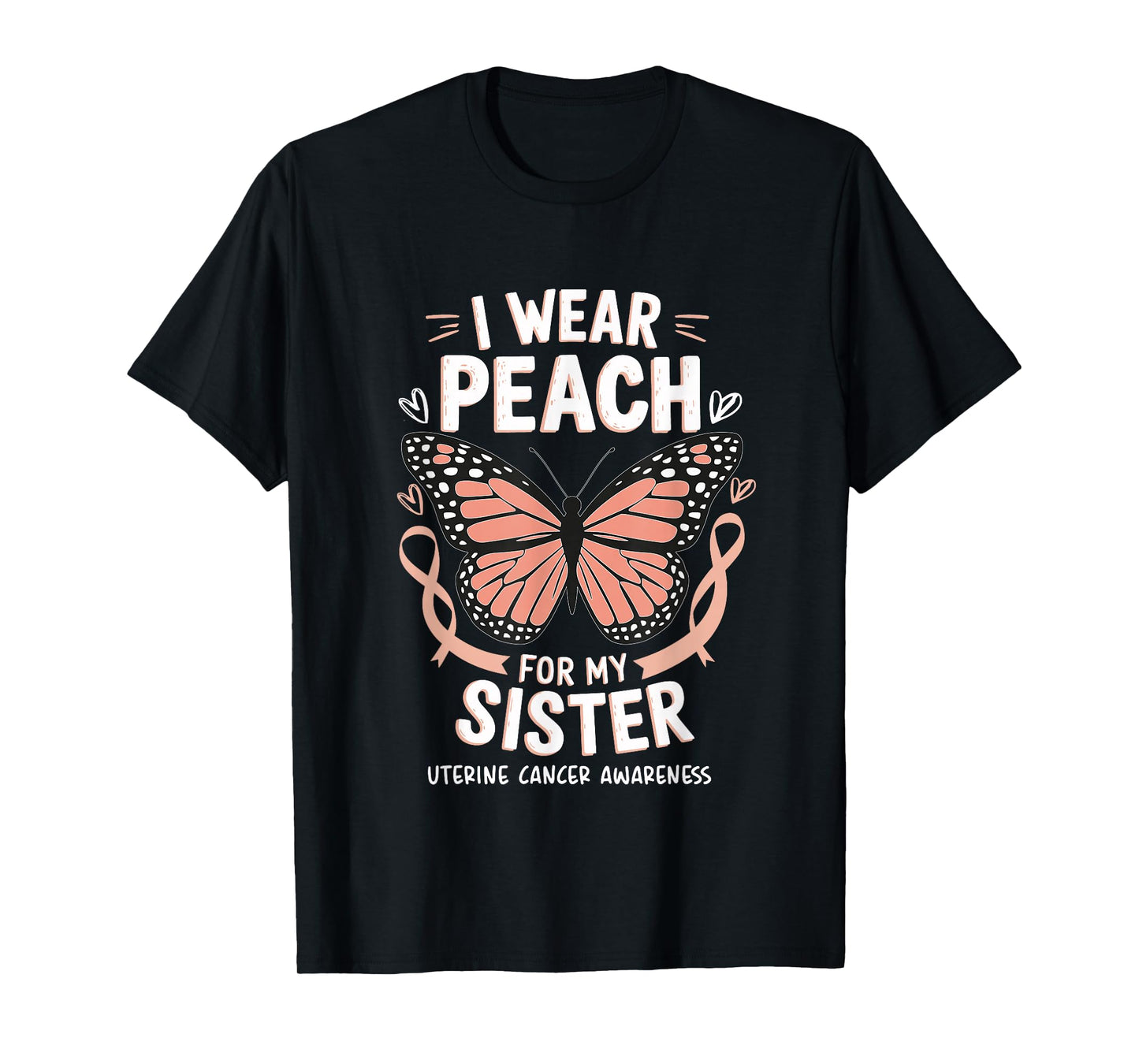 Uterine Cancer Awareness I Wear Peach For My Sister T-Shirt