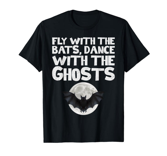 Fly with the Bats, Dance with the Ghosts T-Shirt