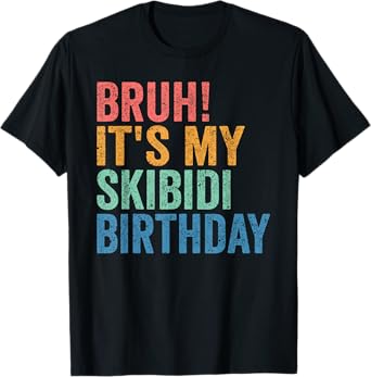 Bruh It's My Skibidi Birthday Boys Girl Today Is My Birthday T-Shirt