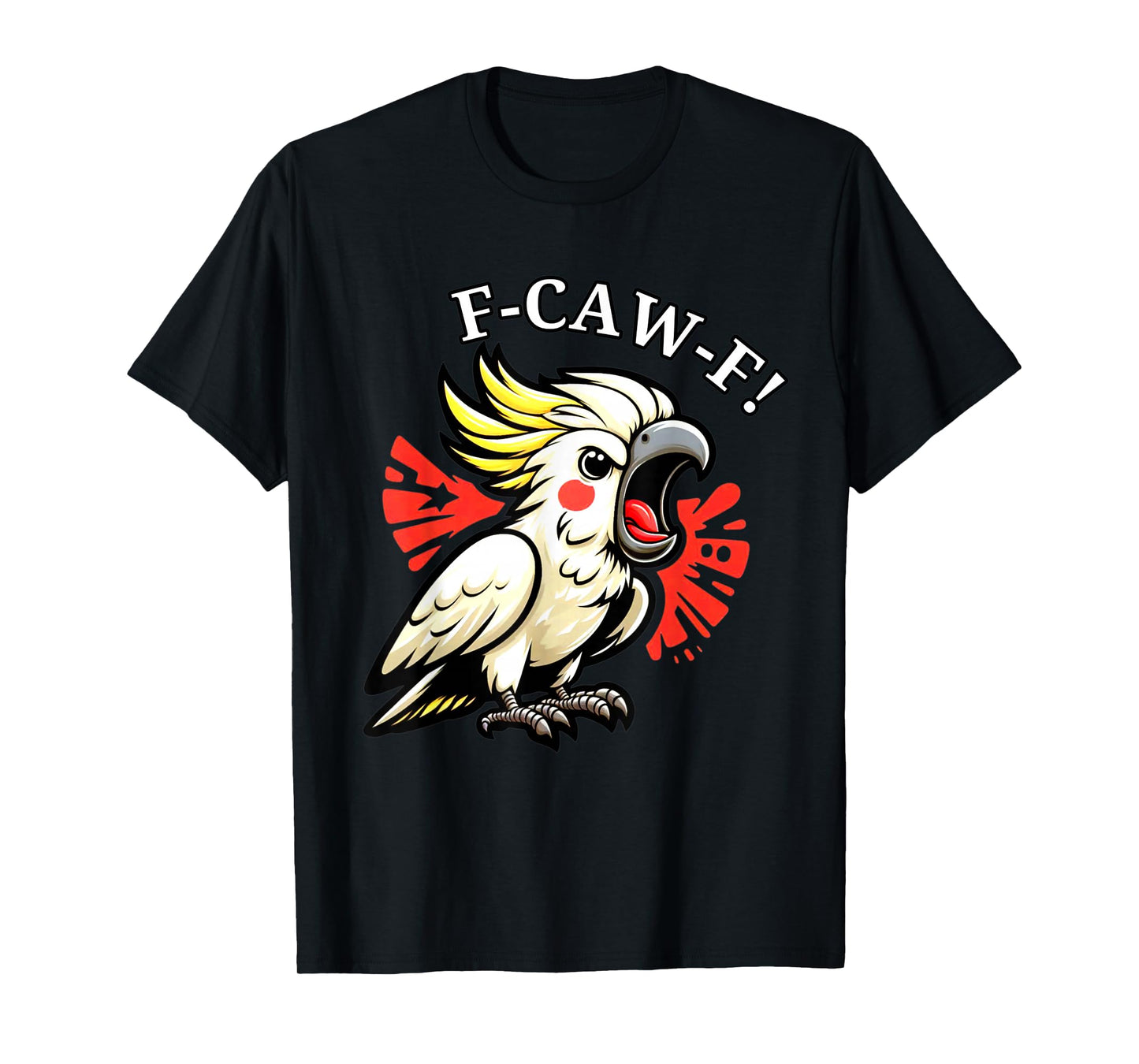 F-Caw-F Angry Cockatoo Pet Bird Funny Art Saying T-Shirt