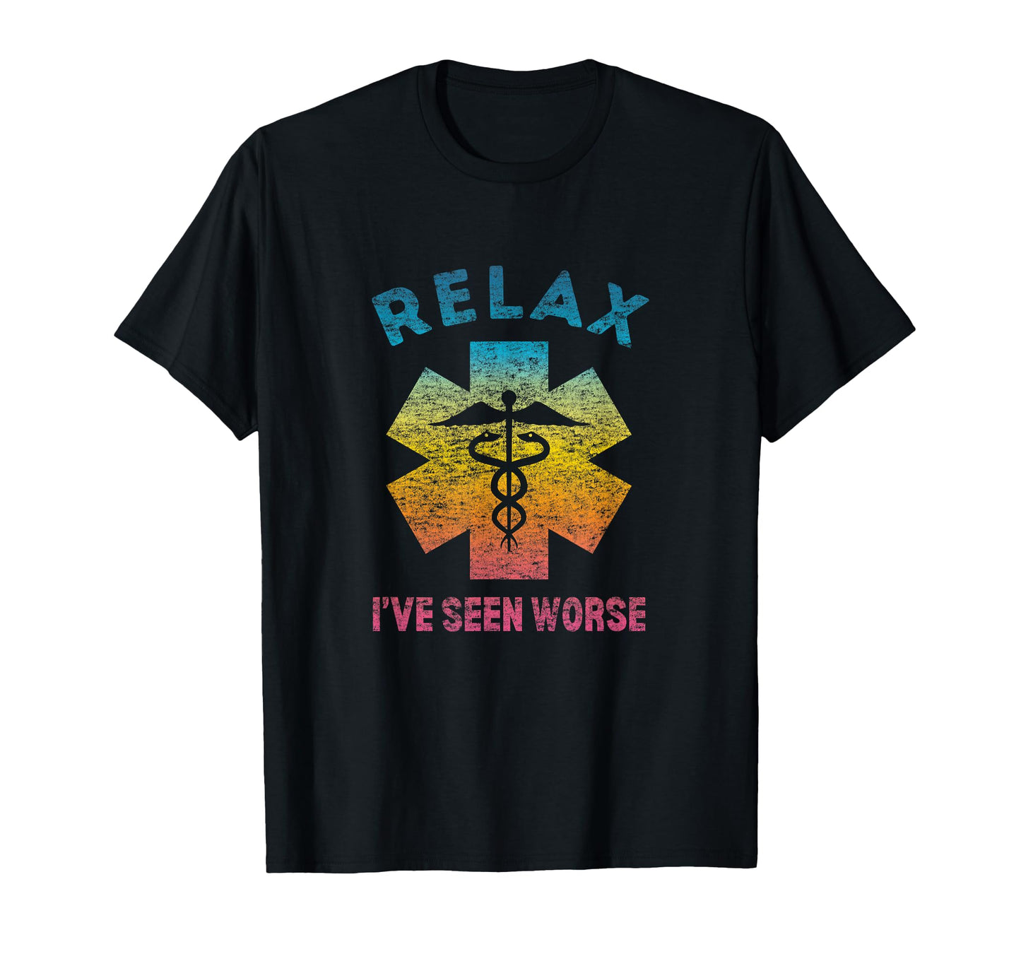 RELAX I'VE SEEN WORSE - Funny Nurse Doctor EMT Medic T-Shirt