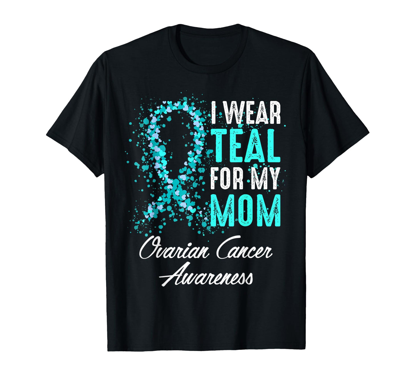 Ovarian Cancer Awareness I Wear Teal For My Mom Mother T-Shirt