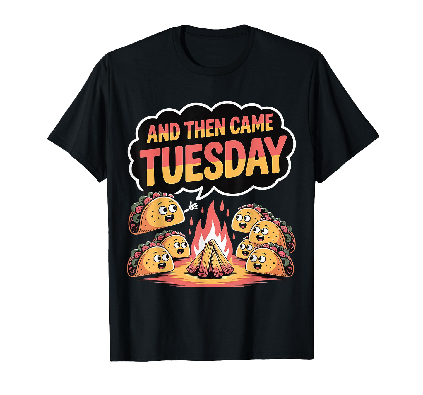 and Then Came Tuesday Taco Craving Food Jokes |- T-Shirt