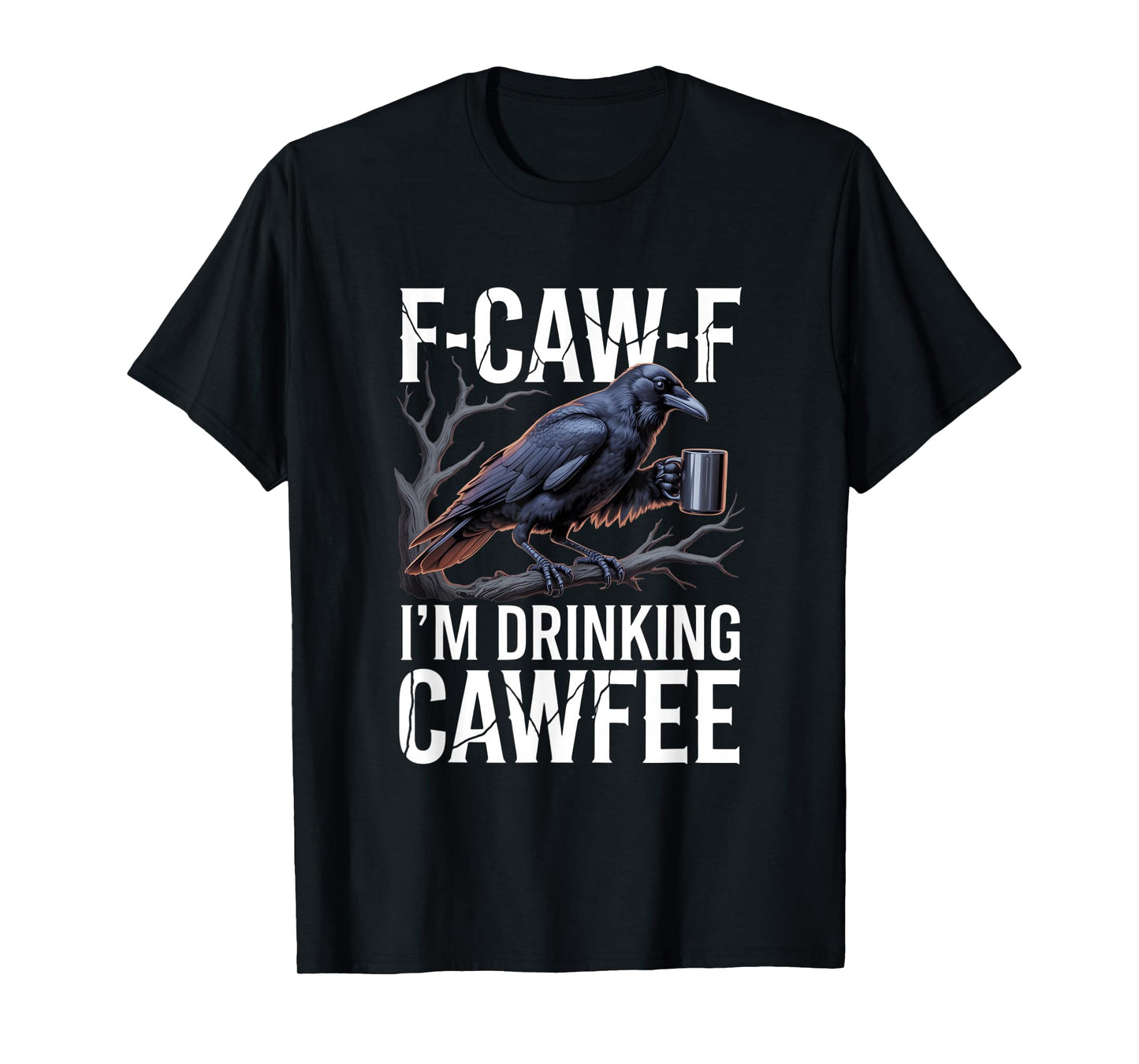 F-Caw-F Black Crow Blackbird FCAWF Caffeine Coffee Cawfee T-Shirt