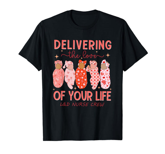 Delivering The Love Of Your Life Valentine's Day L&D Nurse T-Shirt