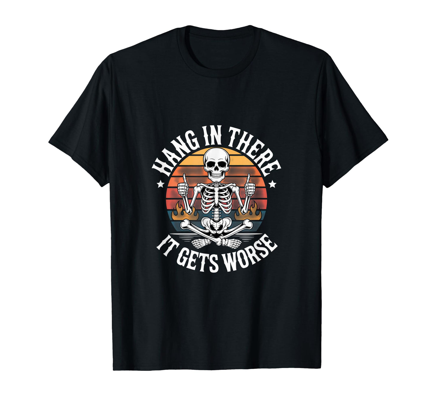 Hang in There It Gets Worse Skeleton Humor Halloween Vibe T-Shirt