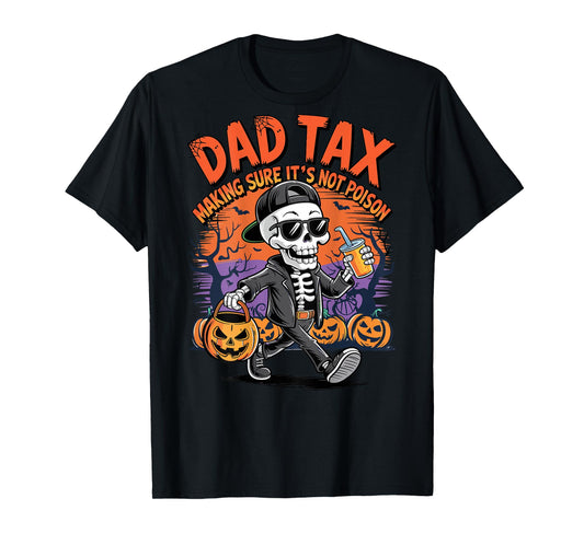 Dad Tax Skeleton Halloween Making Sure Not Poison Funny Dad T-Shirt