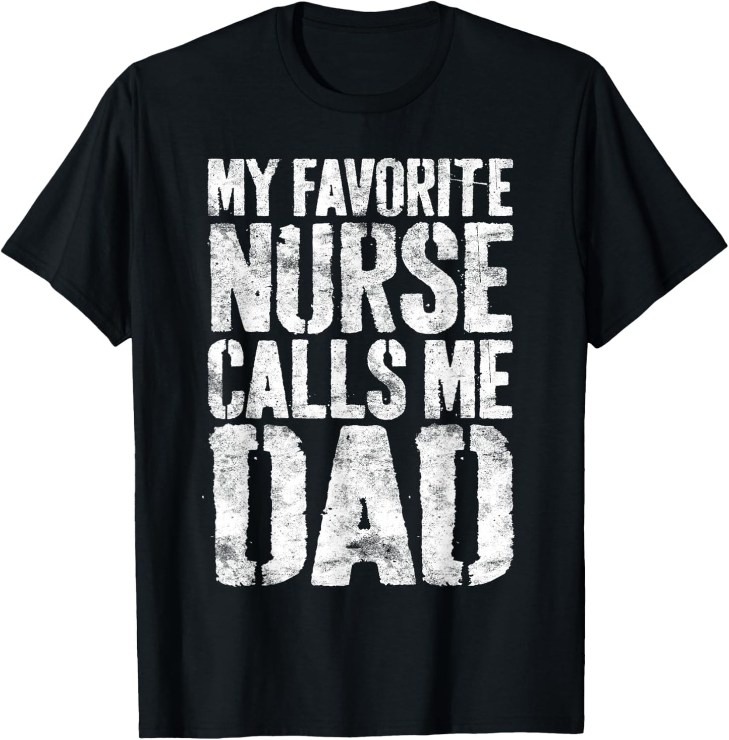 My Favorite Nurse Calls Me Dad Shirt Men Daddy Fathers Day T-Shirt