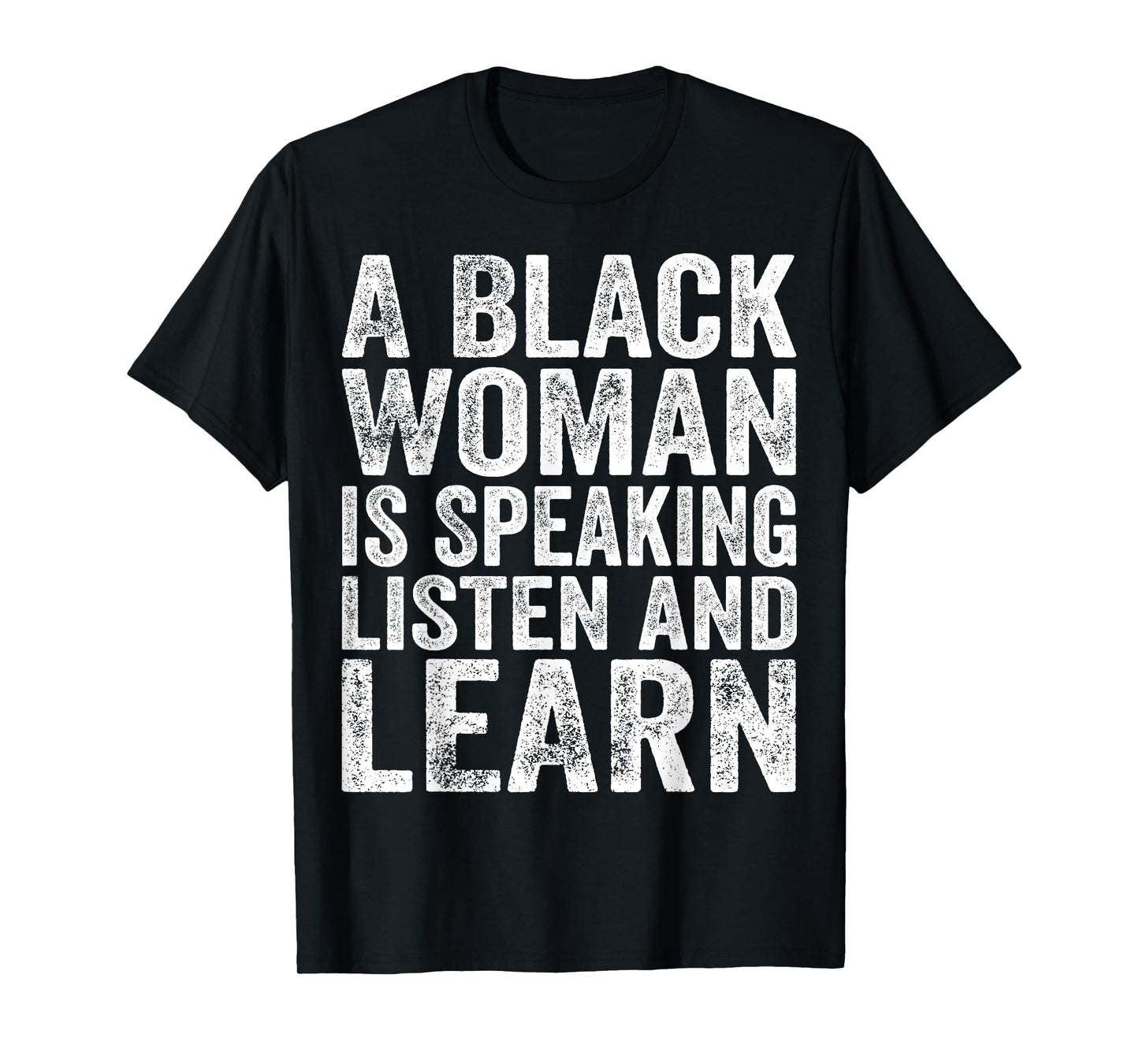 A Black Woman Is Speaking Listen And Learn Black History T-Shirt