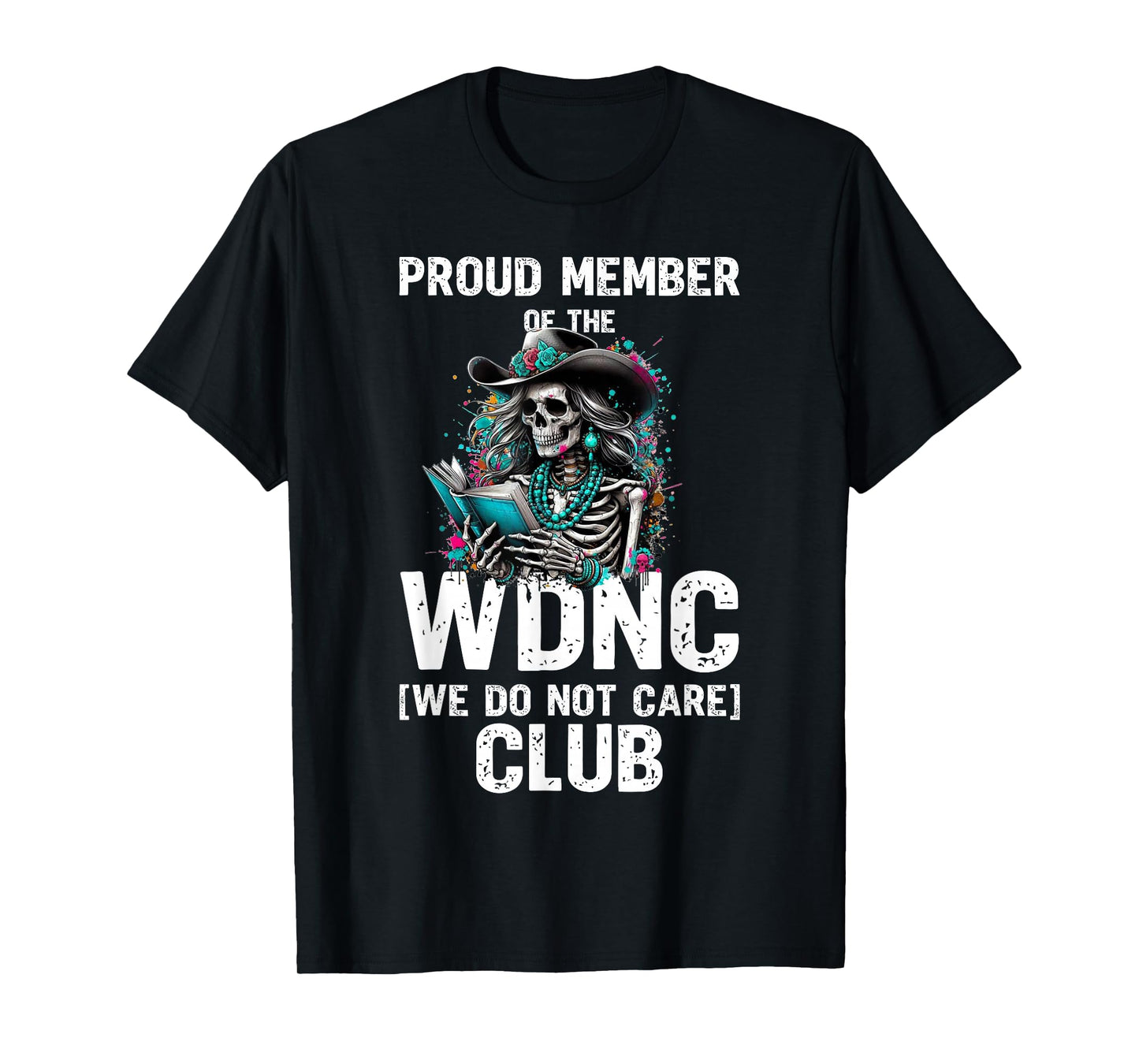 Skeleton Proud Member of The We Do Not Care Club T-Shirt