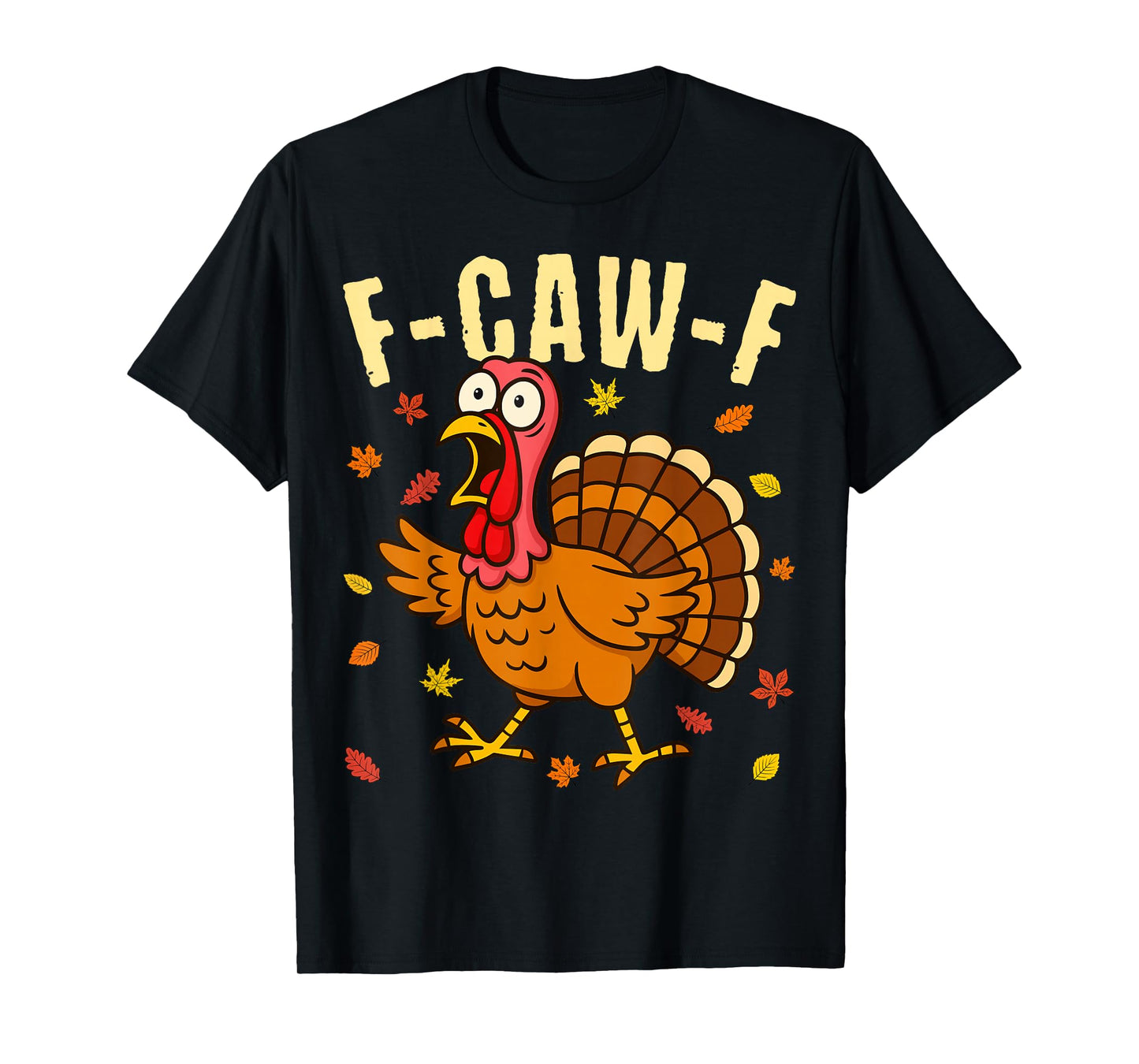 F-Caw-F Funny Turkey Thanksgiving Humor with Autumn Fall T-Shirt