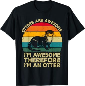 Otters Are Awesome. I'm Awesome Therefore I'm an Otter T-Shirt