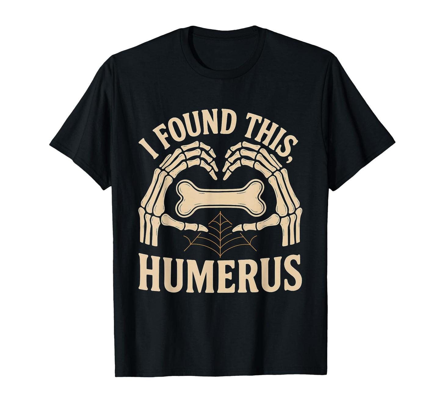 Funny Quote I Found This Humerus Skeleton Halloween Joke T-Shirt