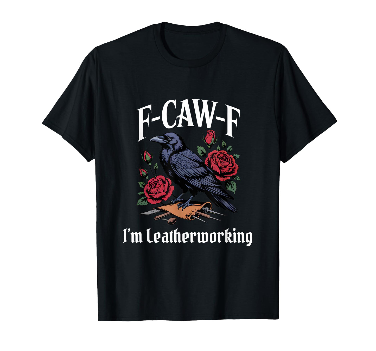 Funny F-Caw-F Leatherworking Gothic T-Shirt