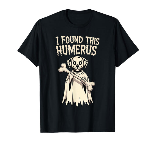 Dalmatian Halloween Funny Ghost Dog I Found This Humerus T-Shirt