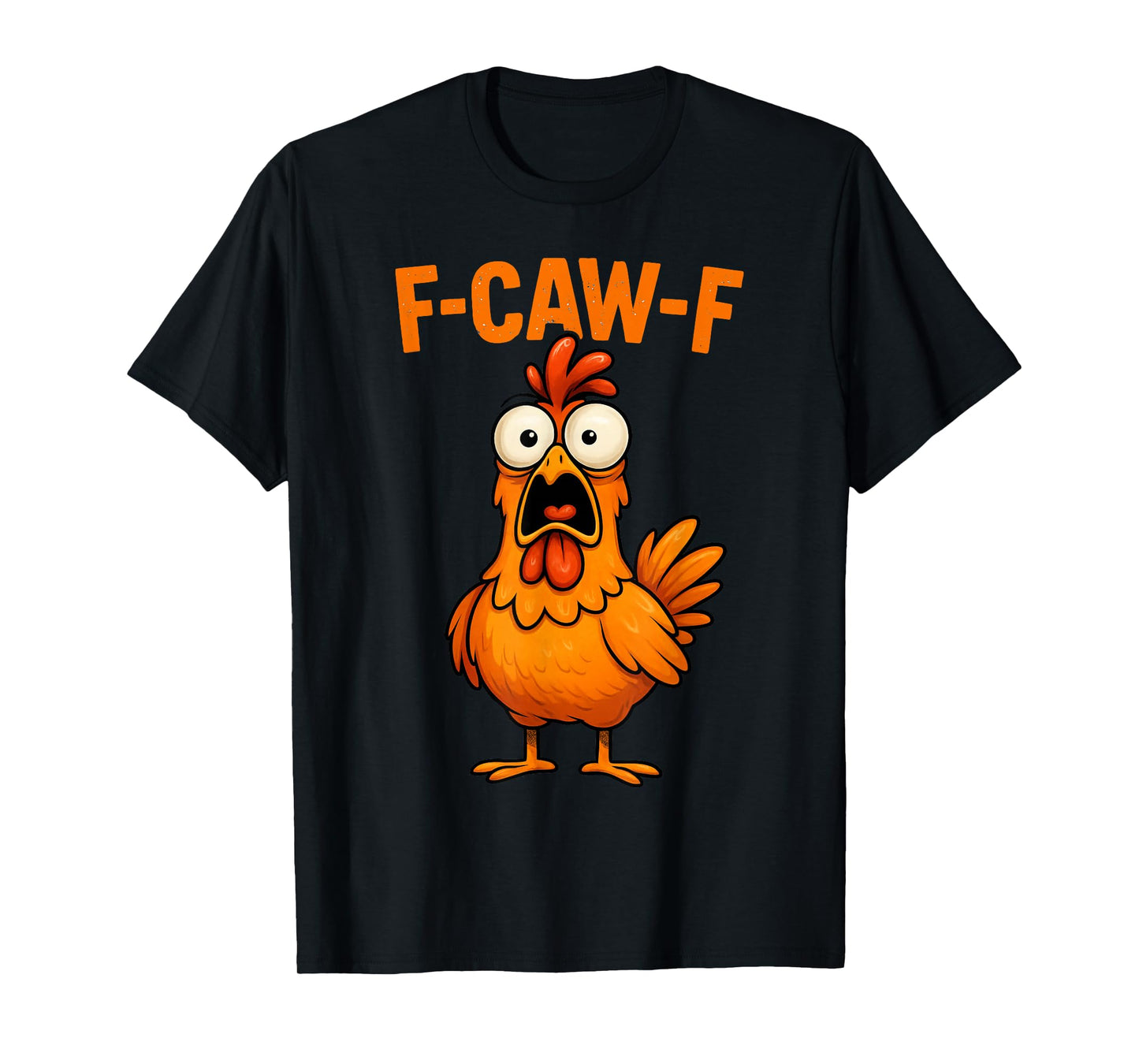 Funny F Caw F Rooster FCawF Chicken F-Caw-F Chicken T-Shirt
