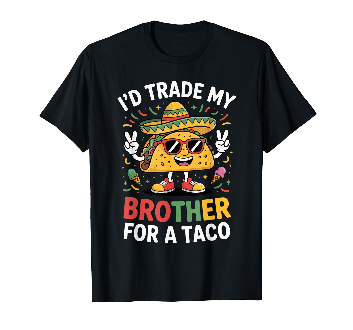 I'd Trade My Brother for a Taco Funny Brother Mexican Humor T-Shirt