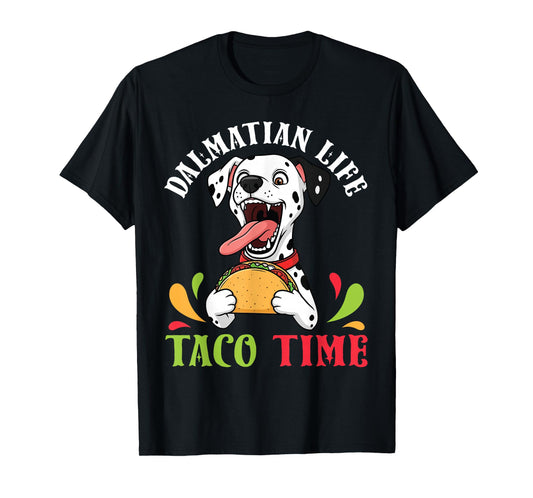 Dalmatian Dog Life Taco Time Mexican Food Dog Mother Father T-Shirt