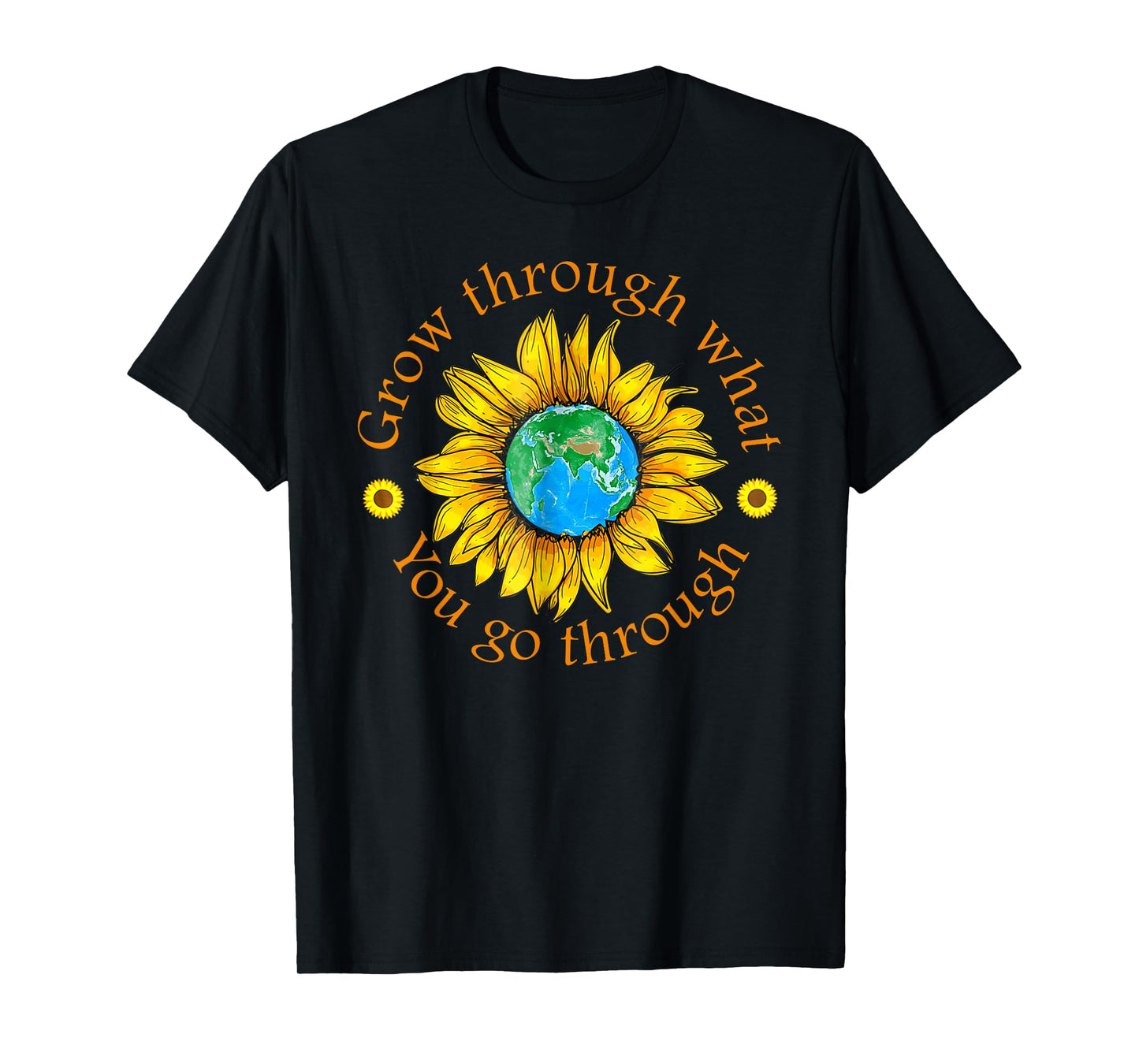 Positive Grow Through What You Go Through Sunflower Gifts T-Shirt