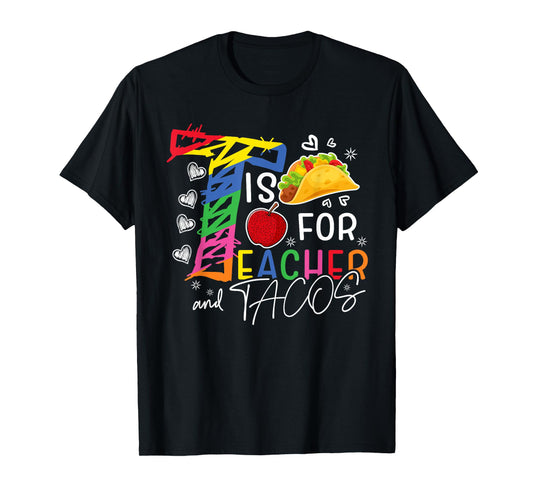 Cute T Is For Teacher and Tacos Funny Teacher Tacos Lover T-Shirt