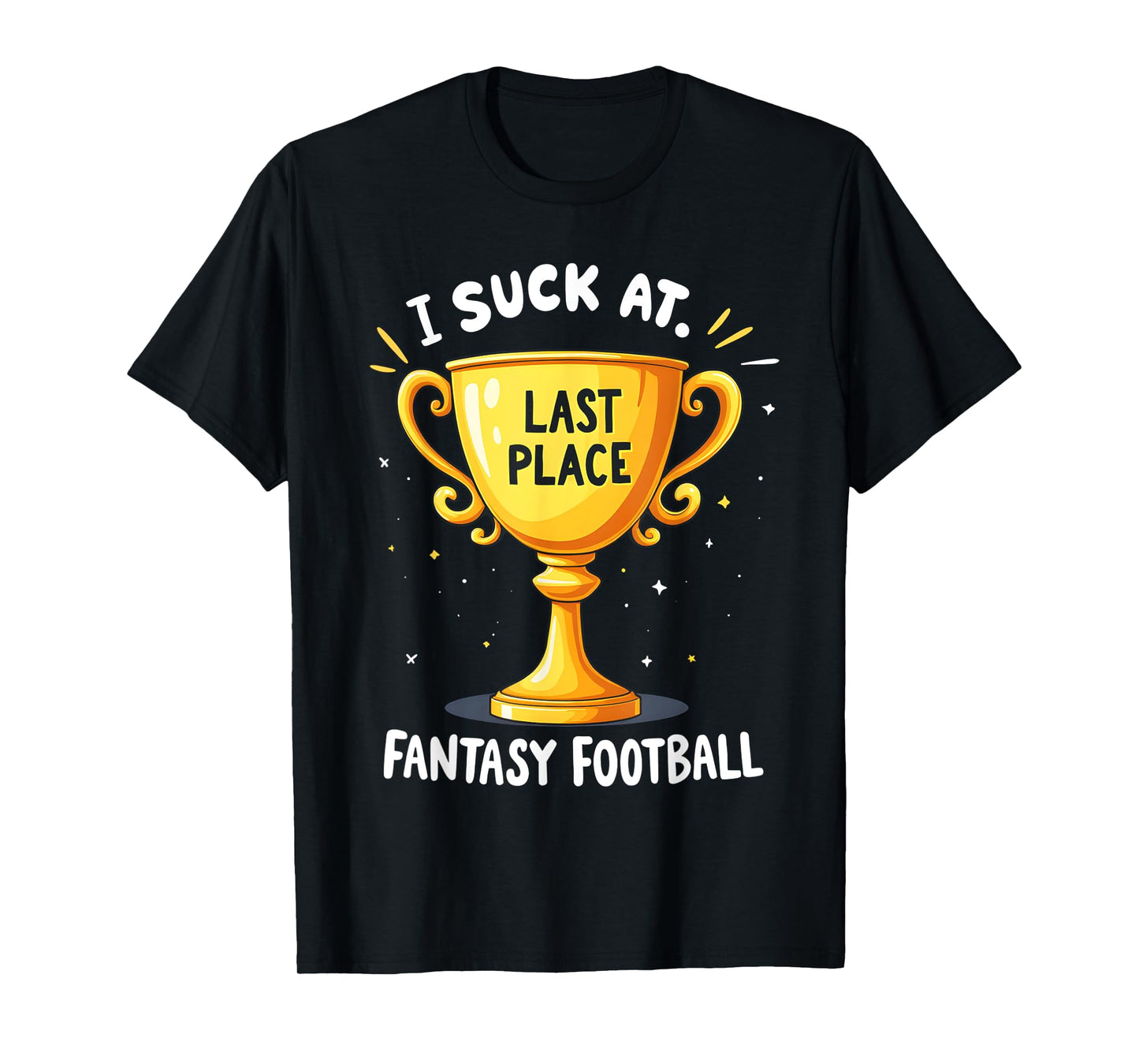 I Suck At Fantasy Football Last Place T-Shirt