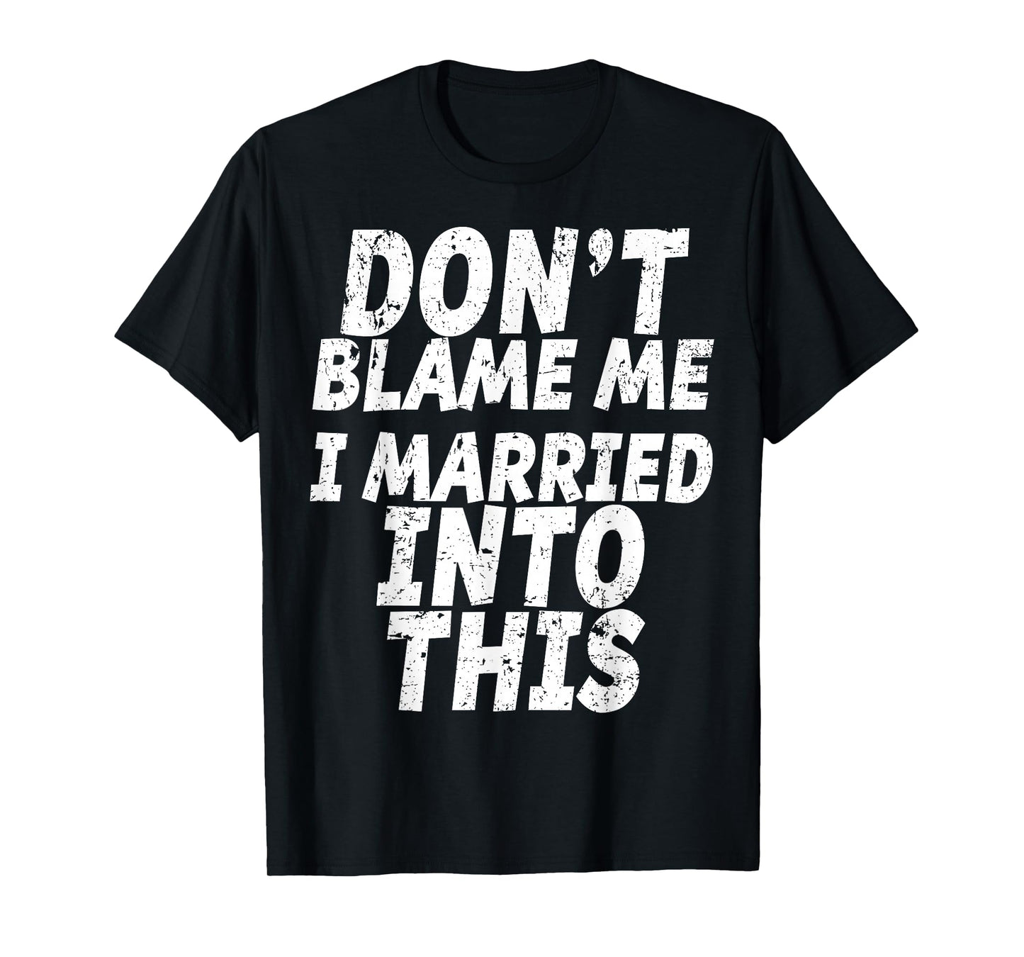 Don't Blame Me I Married into This Shirt Funny Inlaw T-Shirt T-Shirt