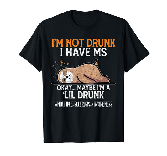 Maybe I'm A Lil Sloth I'm Not Drunk I Have MS Okay T-Shirt