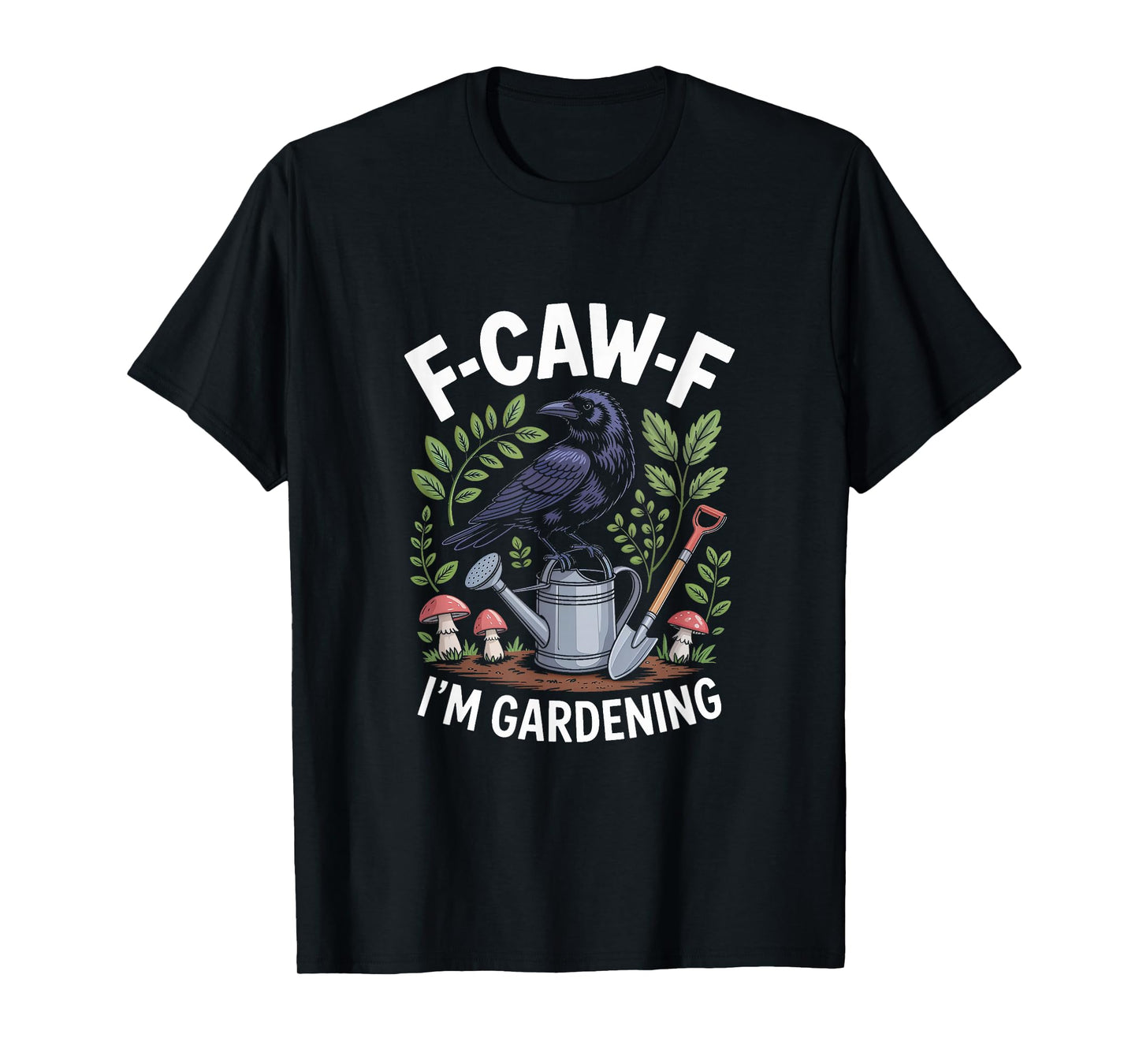 F-CAW-F Raven Crow I'm Gardening T-Shirt