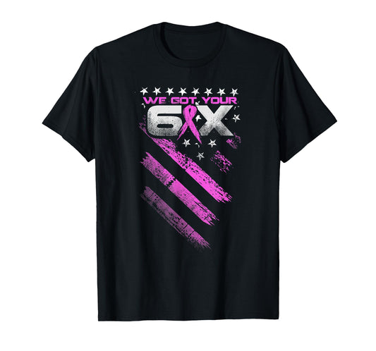 We Got Your Six Breast Cancer Awareness T-Shirt T-Shirt