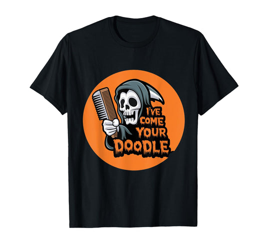 Funny Dog halloween Groomer I've Come for Your Doodle Dog T-Shirt