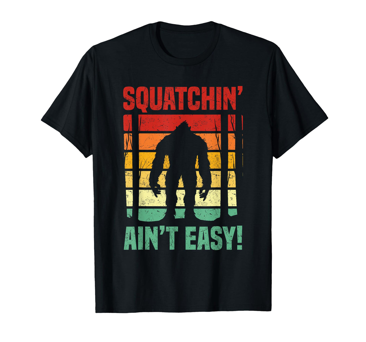 Squatchin’ Ain’t Easy! Sasquatch Lovers & Cryptid Fans T-Shirt