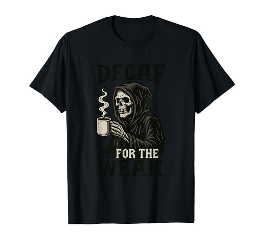 Decaf is for The Weak Funny Coffee Lovers Skeleton Halloween T-Shirt
