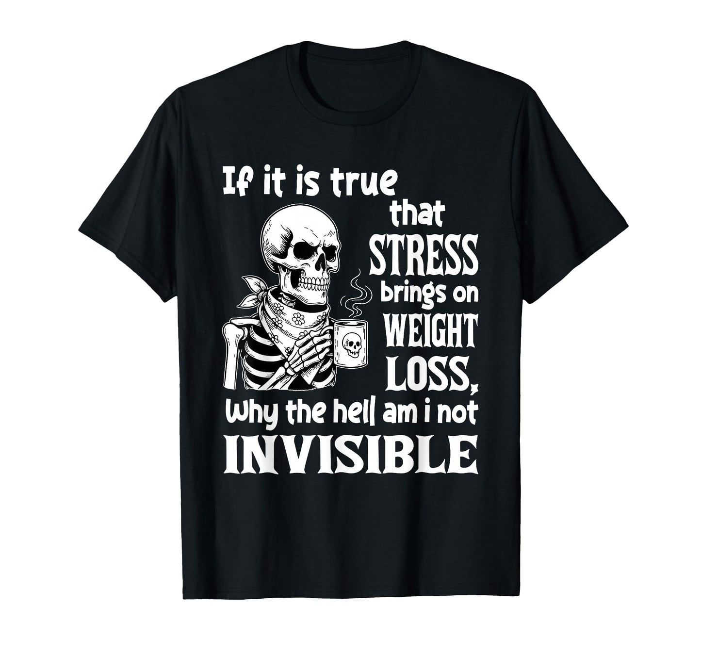 Skeleton If It is True That Stress Brings On Weight Loss T-Shirt