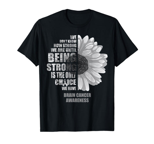 Brain Cancer Being Strong Is The Only Choice Shirt T-Shirt