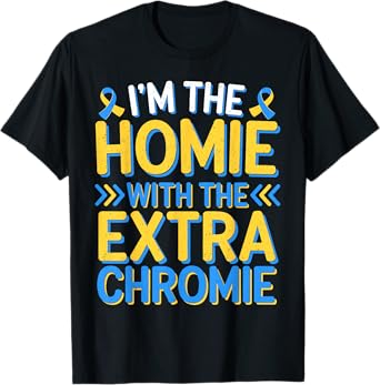 Funny I'm Homie With The Extra Chromie Down Syndrome Day T-Shirt
