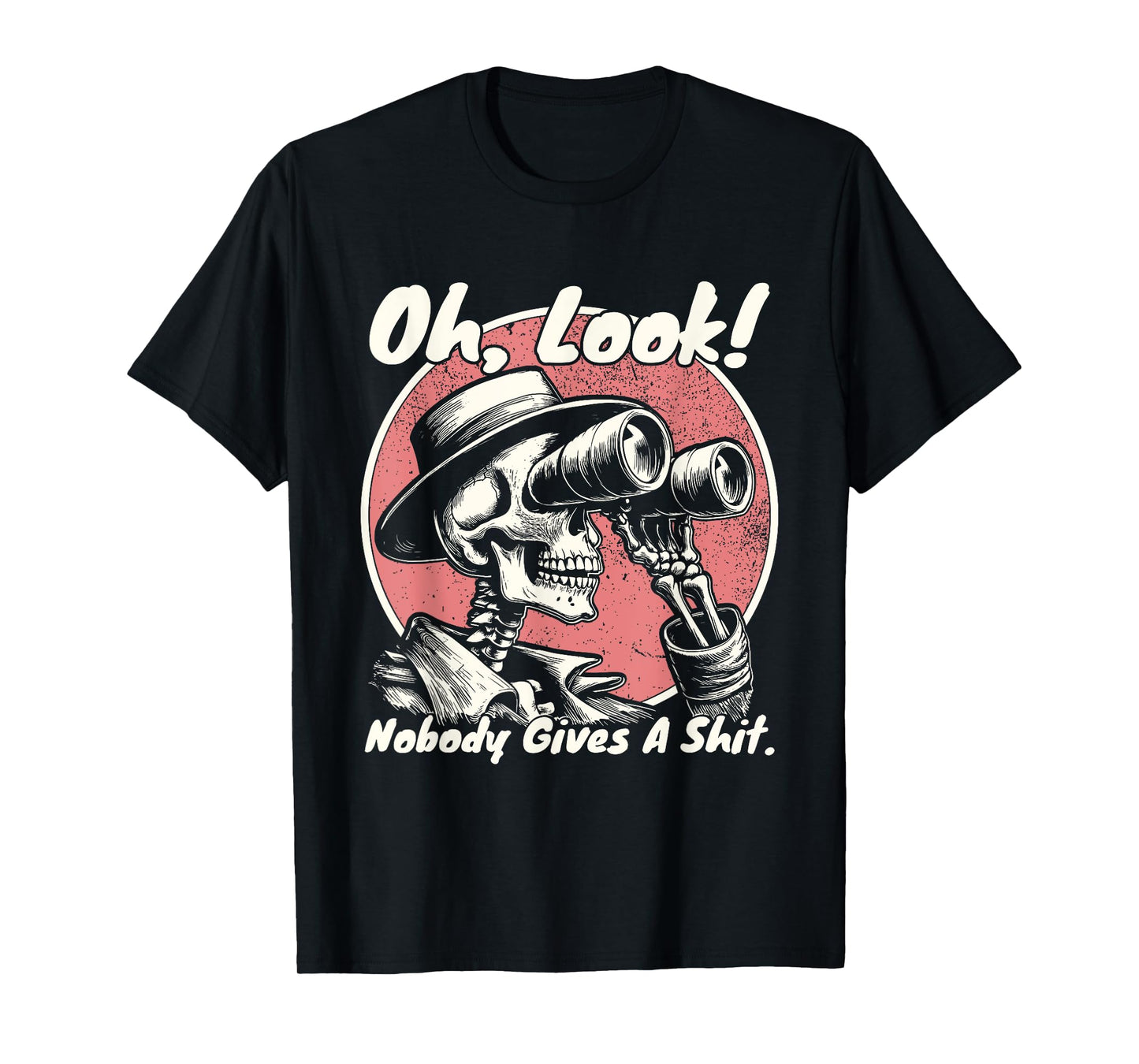 Oh Look Nobody Gives A Shit Funny Skeleton Unapologetic T-Shirt