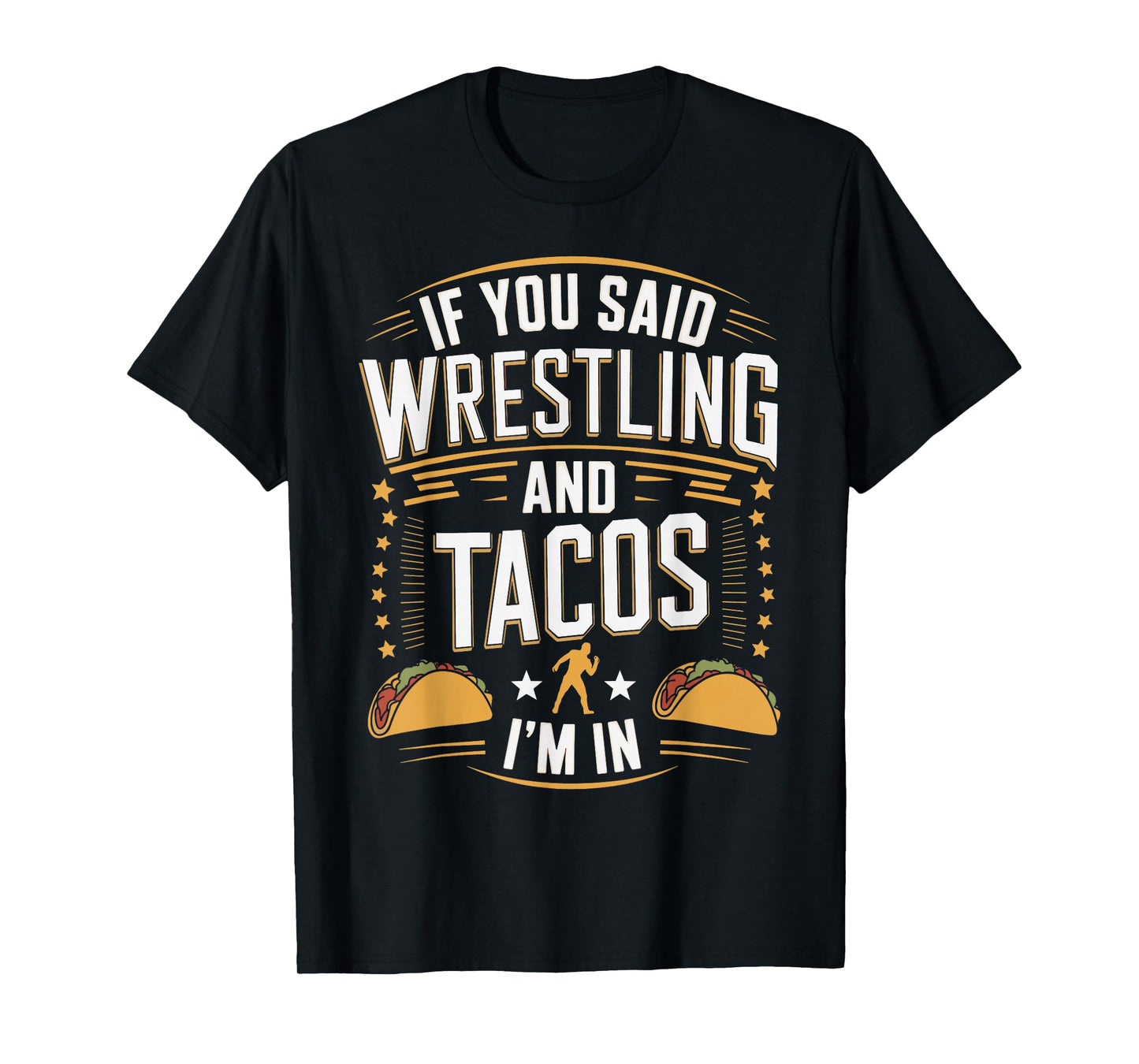 If You Said Wrestling and Tacos I'm in Funny Taco Day Fiesta T-Shirt