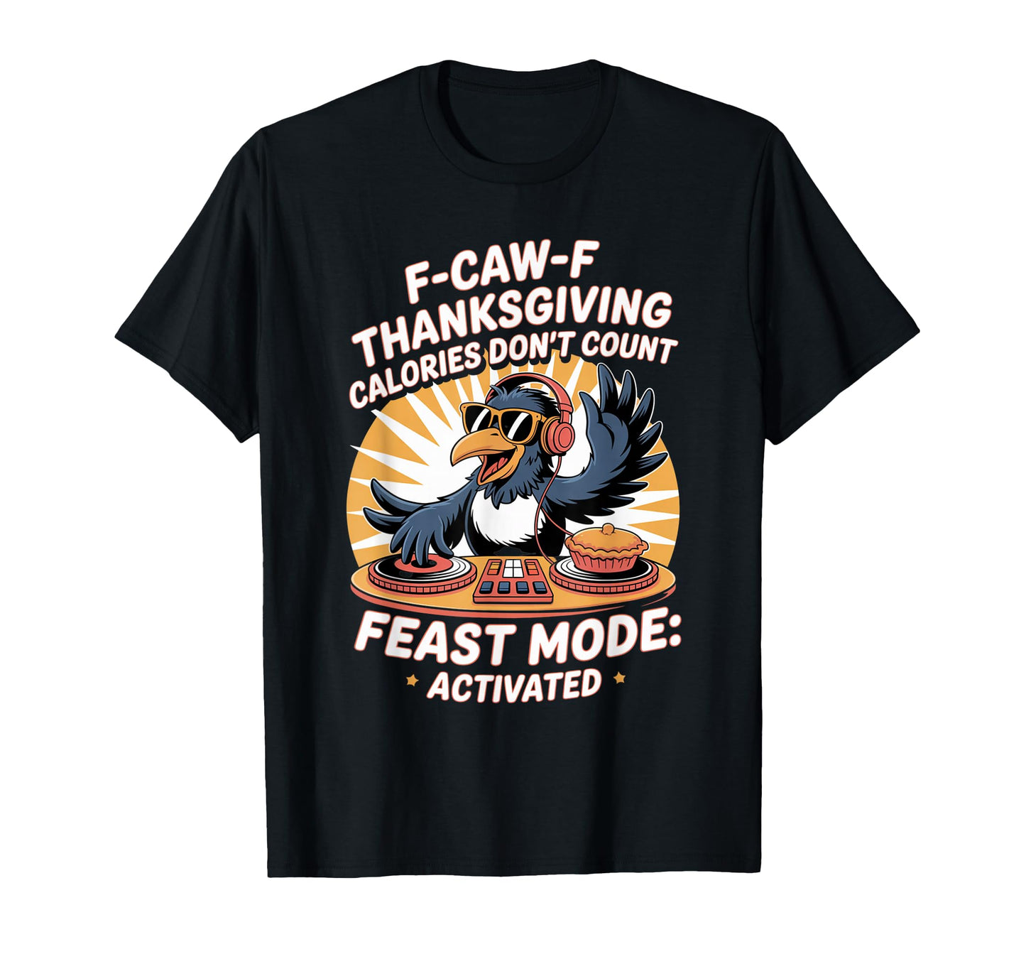 F-CAW-F Crow Thanksgiving Calories Don't Count Funny Turkey T-Shirt