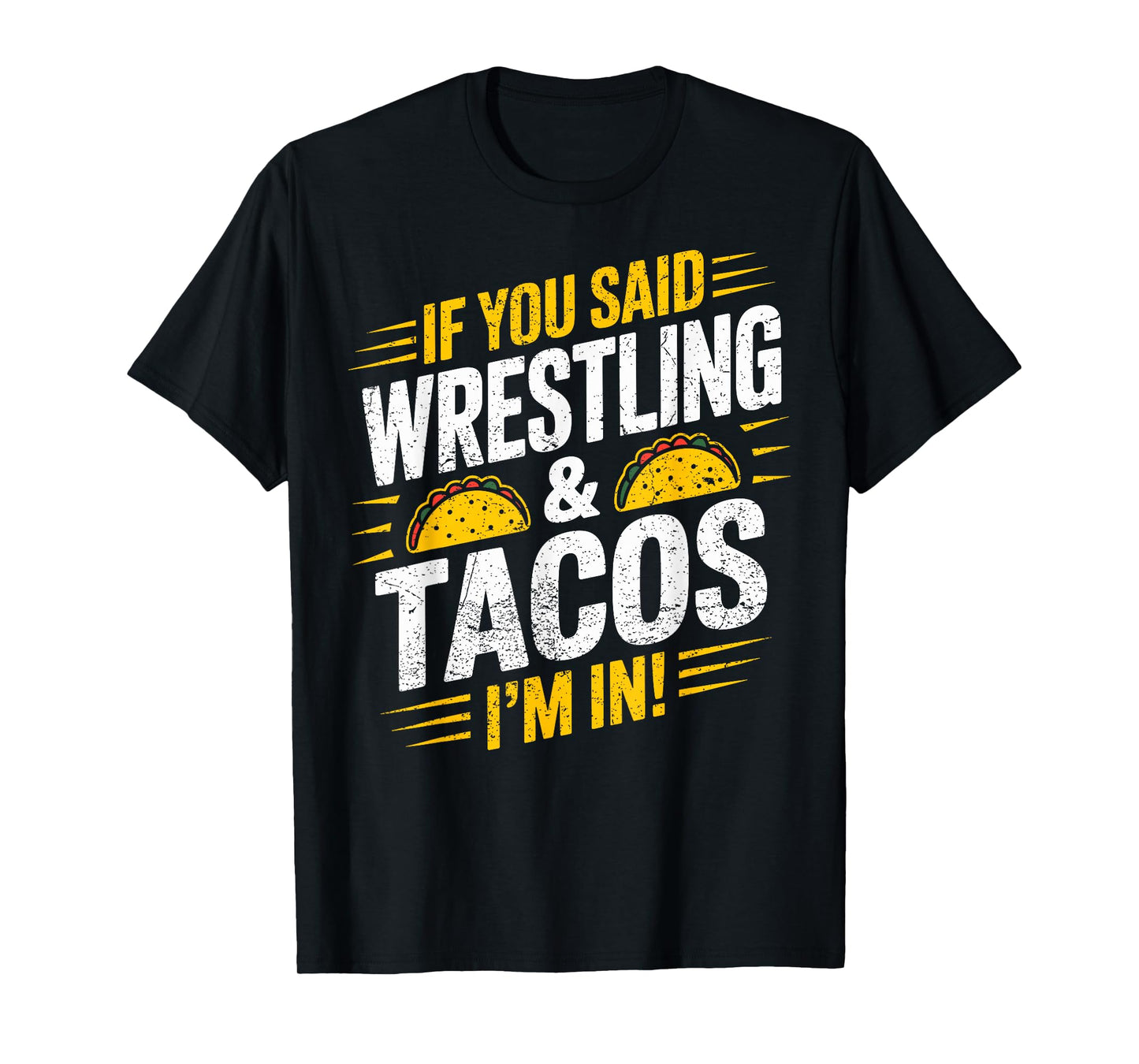 If You Said Wrestling and Tacos I'm in Funny Wrestler Taco T-Shirt