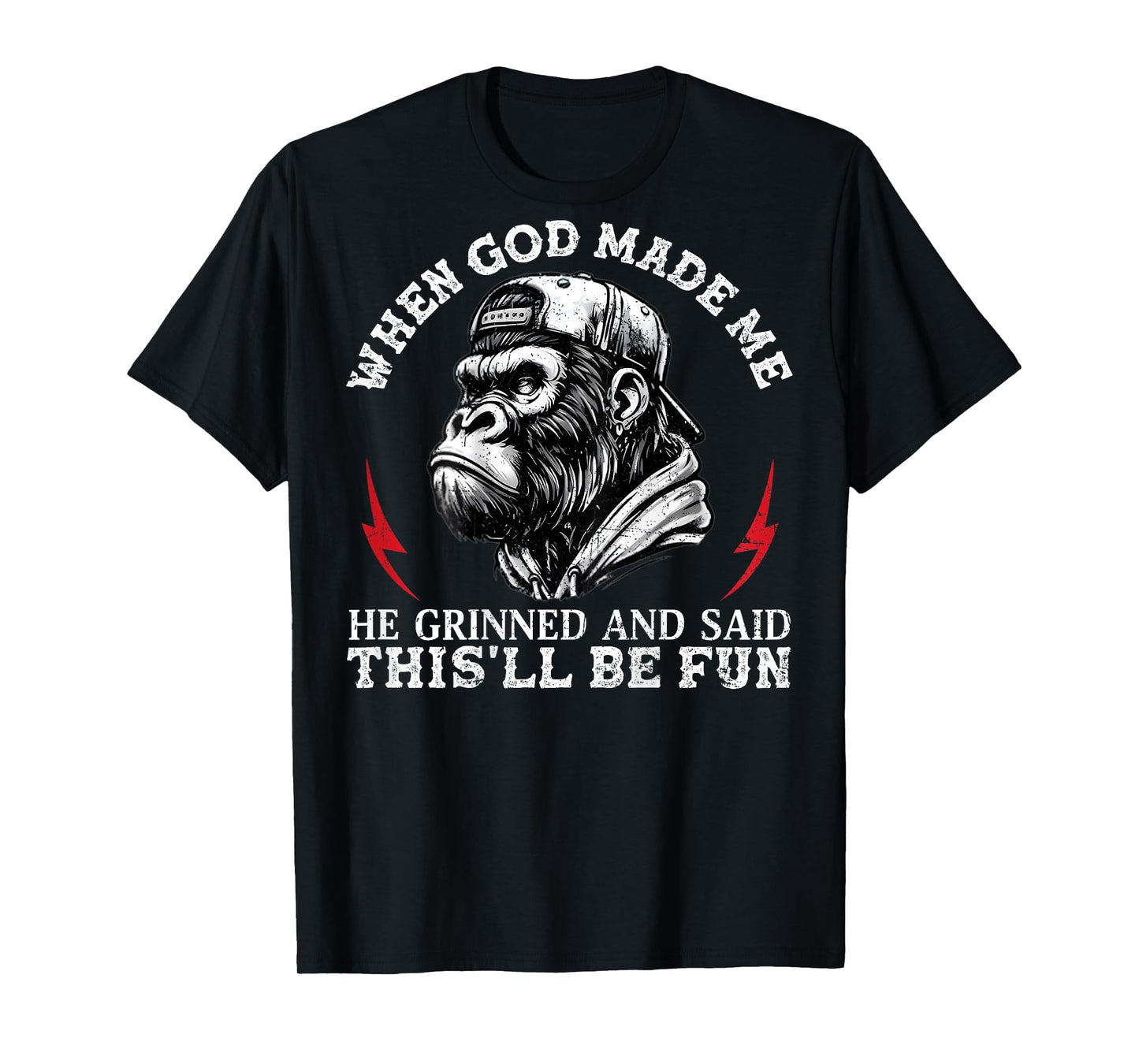When God Made Me He Grinned and Said This'll Be Fun Monkey T-Shirt