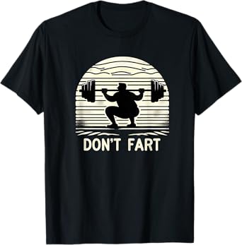 Don't Fart Fitness Gym Workout Weights Squat Humor 0CT9U6 T-Shirt