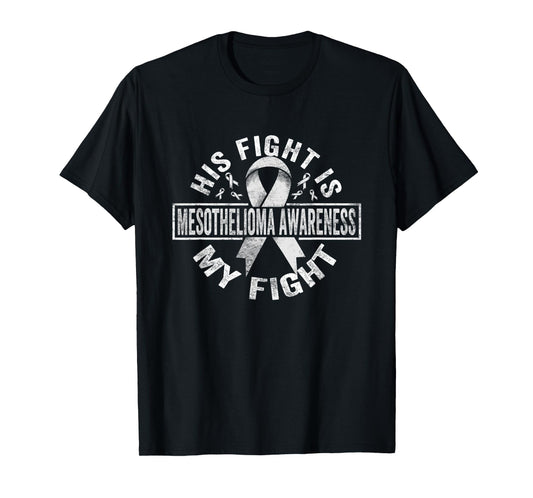 His fight is my fight Mesothelioma Awareness T-Shirt