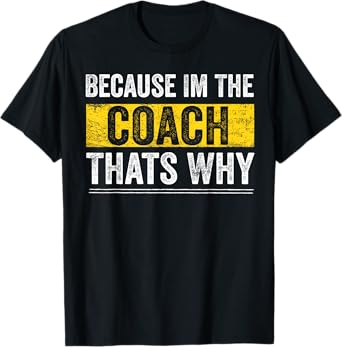 Because I'm The Coach That's Why Funny Vintage Coaching Gift T-Shirt