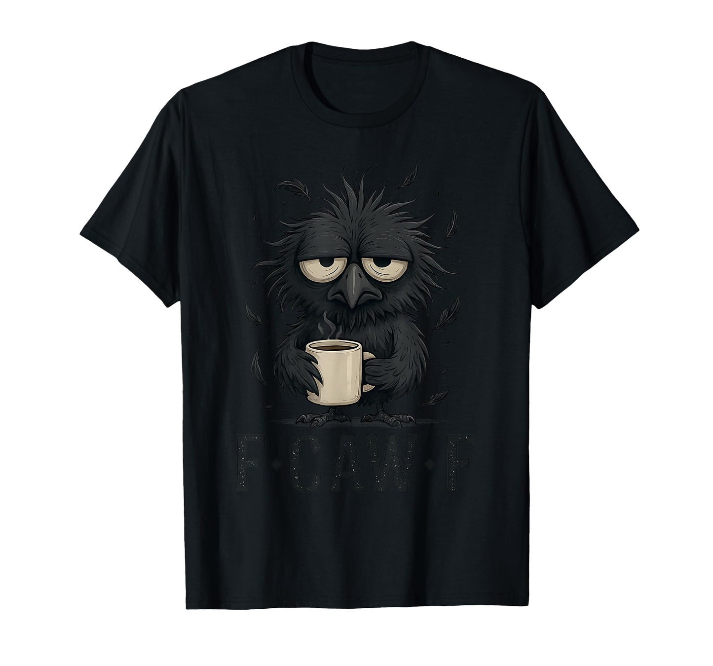 F-CAW-F Tired Crow Coffee Mug Funny Morning Humor Man Women T-Shirt