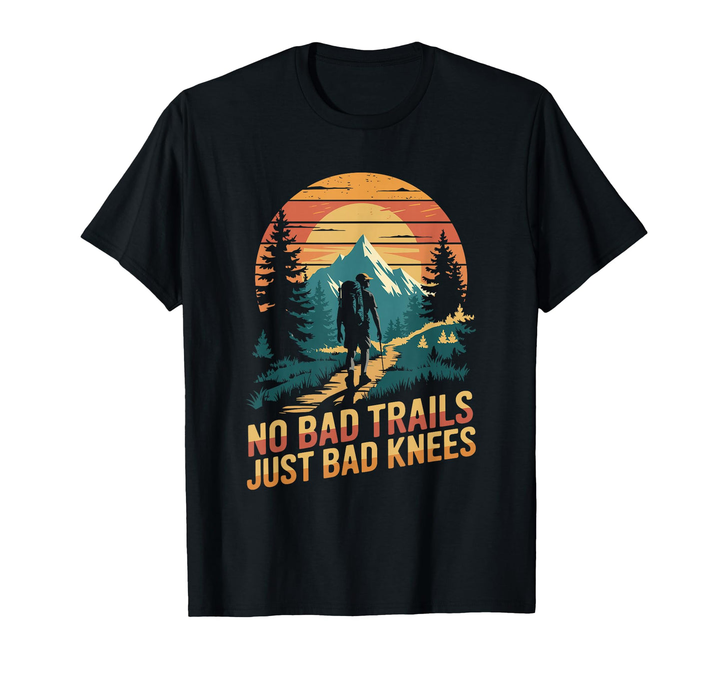 No bad trails just bad knees, Hiking Hiker Trekking Hike T-Shirt
