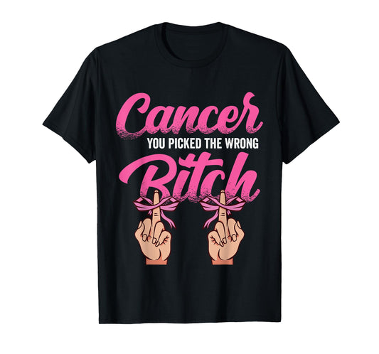 Cancer Treatment - You Picked the Wrong Bitch T-Shirt