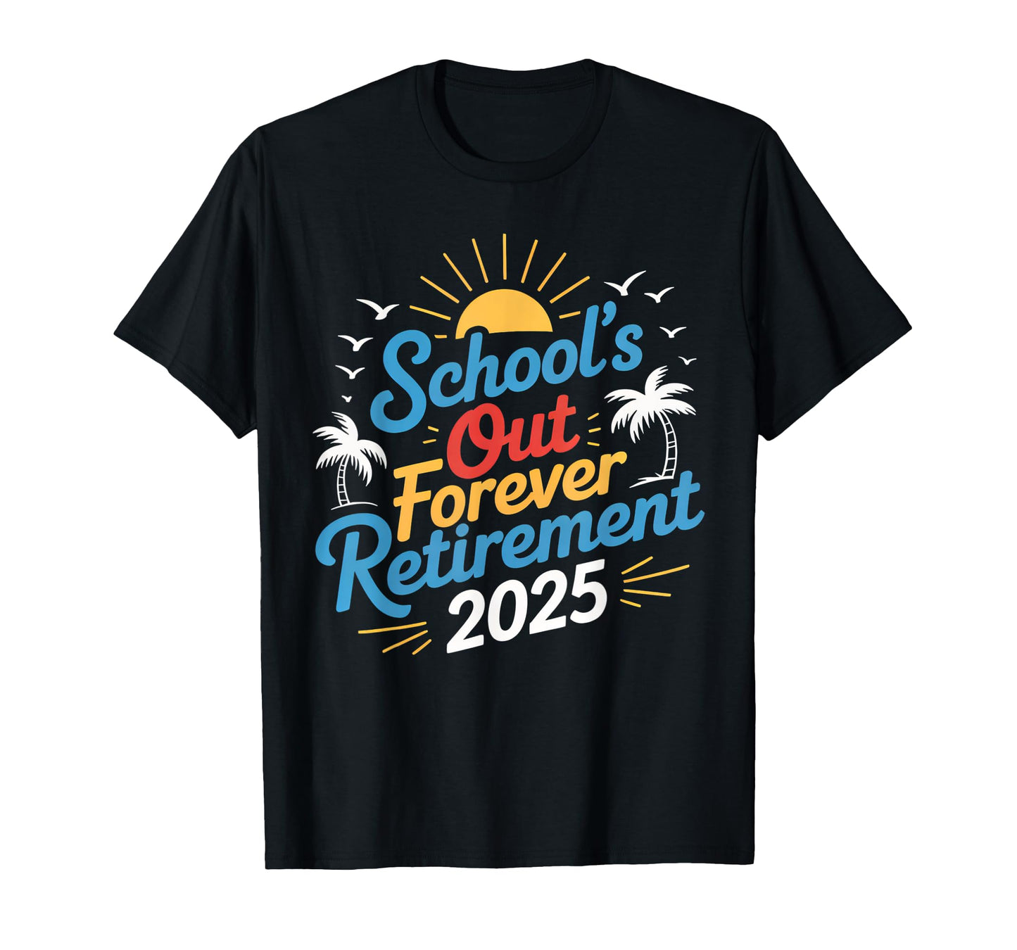 Schools out forever retirement 2025 for retired T-Shirt