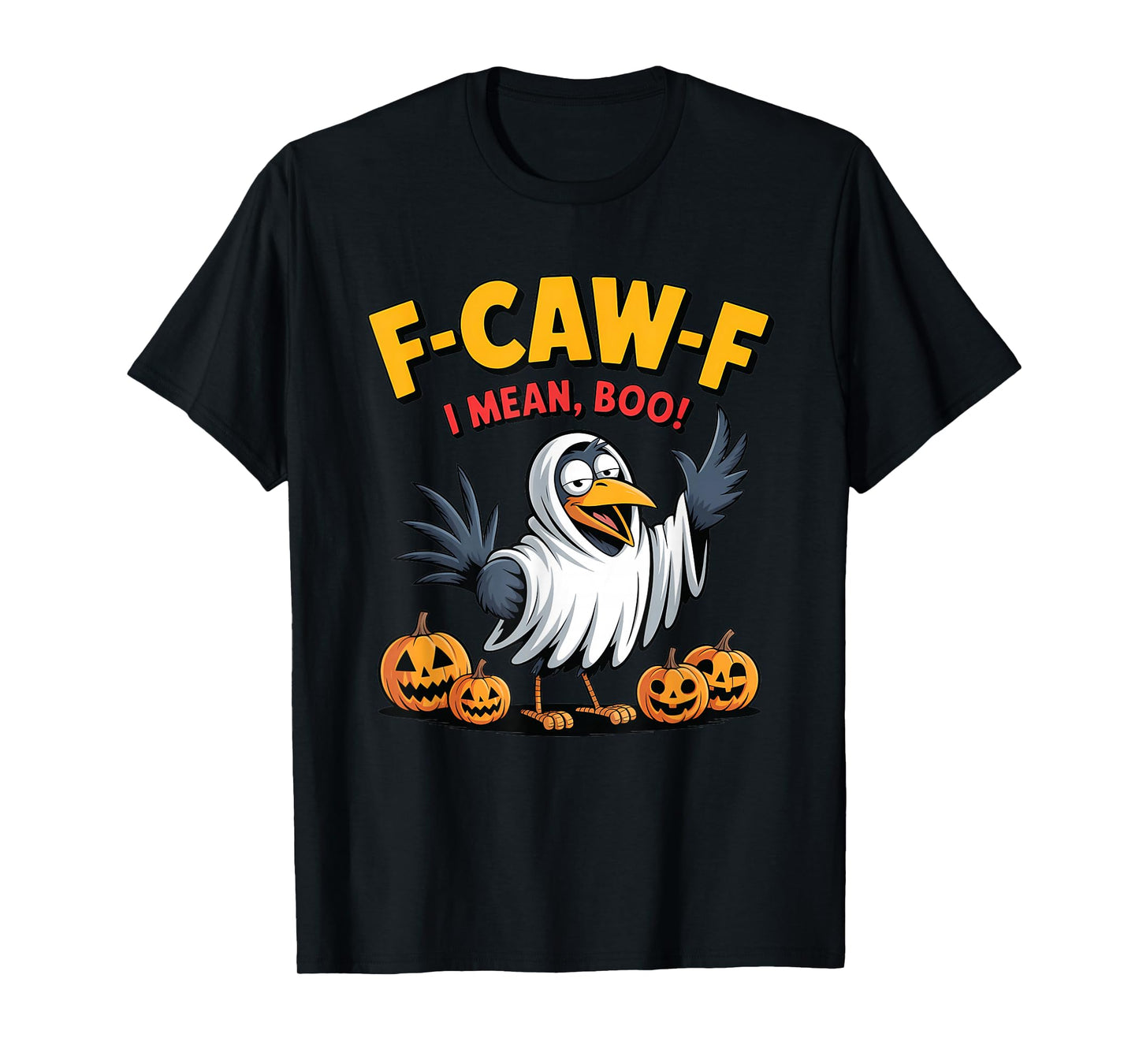 F-Caw-F I Mean Boo Funny Spooky Halloween Crow Raven Ghost T-Shirt