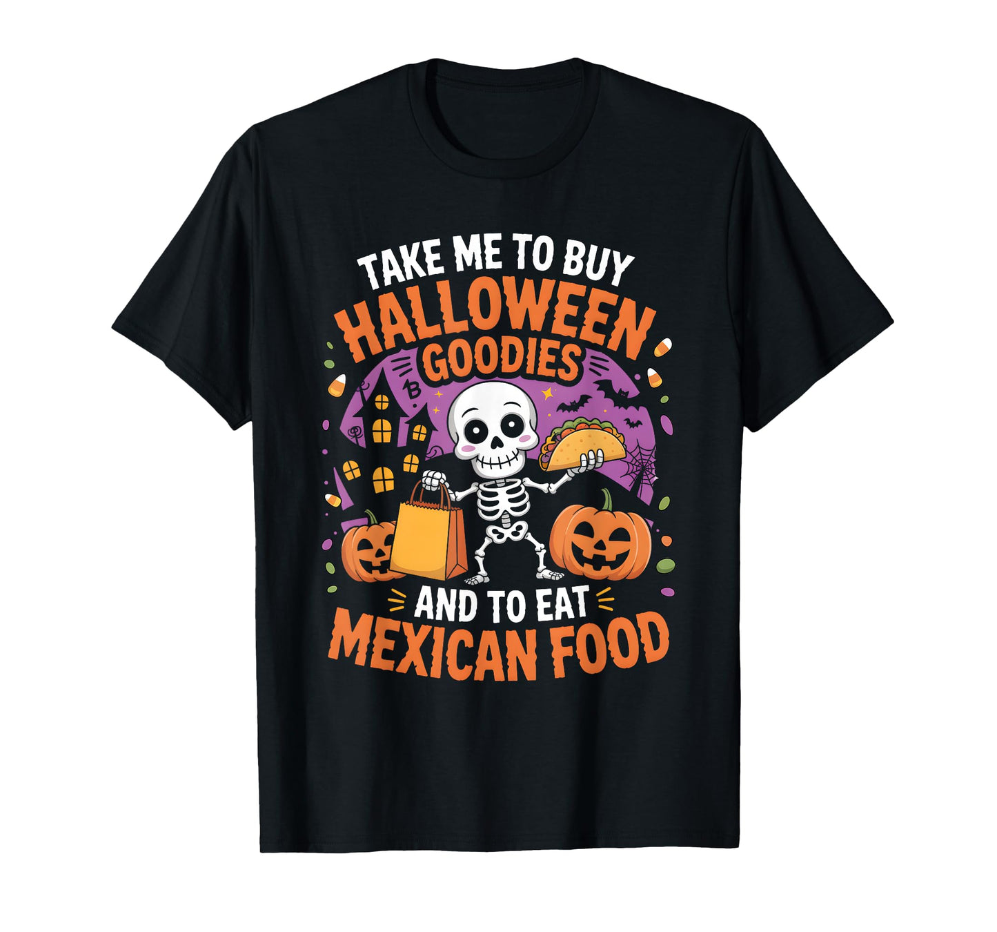 Take Me to Buy Halloween Goodies and to Eat Mexican Food T-Shirt